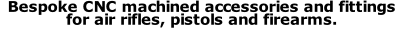 Bespoke CNC machined accessories and fittings for air rifles, pistols and firearms.